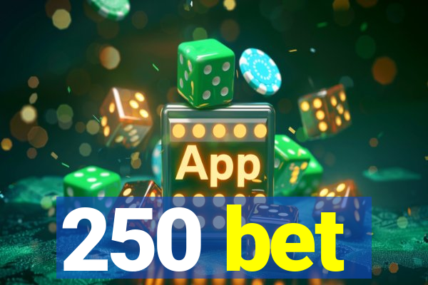 250 bet